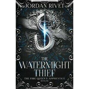 The Watermight Thief, Paperback - Jordan Rivet imagine