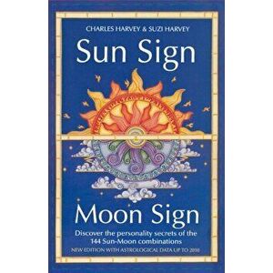 Sun Sign, Moon Sign. Discover the Personality Secrets of the 144 Sun-Moon Combinations, Paperback - Suzi Harvey imagine