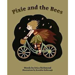 Pixie and the Bees, Paperback - Erica Richmond imagine