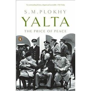 Yalta. The Price of Peace, Paperback - Serhii Plokhy imagine