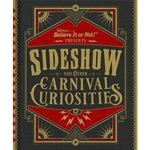 Ripley's Believe It or Not! Sideshow and Other Carnival Curiosities, Hardcover - Ripley's Believe It or Not! imagine