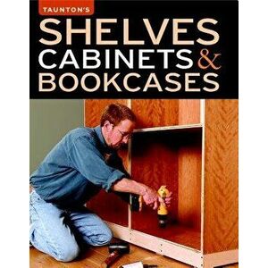 Shelves Cabinets & Bookcases, Paperback - Editors of Fine Woodworking imagine