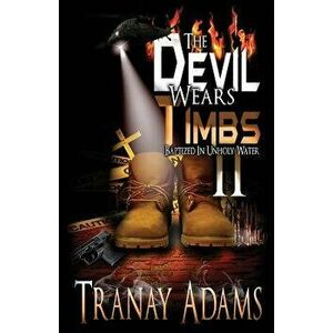 The Devil Wears Timbs 2: Baptized in Unholy Waters, Paperback - Tranay Adams imagine