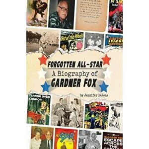 Forgotten All-Star: A Biography of Gardner Fox, Paperback - Bob McLain imagine