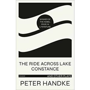 The Ride Across Lake Constance and Other Plays, Paperback - Peter Handke imagine