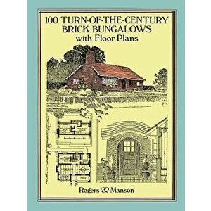 100 Turn-Of-The-Century Brick Bungalows with Floor Plans - Rogers &. Manson imagine