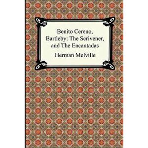 Benito Cereno, Bartleby: The Scrivener, and the Encantadas, Paperback - Herman Melville imagine
