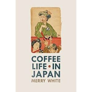 Coffee Life in Japan, Paperback - Merry White imagine