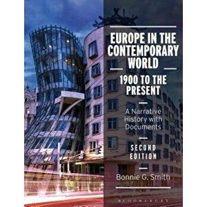 Europe in the Contemporary World: 1900 to the Present: A Narrative History with Documents, Paperback - Bonnie G. Smith imagine