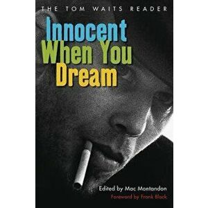 Innocent When You Dream: The Tom Waits Reader, Paperback - Mac Montandon imagine