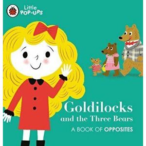 Little Pop-Ups: Goldilocks and the Three Bears. A Book of Opposites, Board book - *** imagine