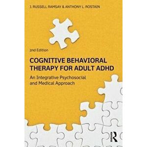 Cognitive-Behavioral Therapy for Adult ADHD: An Integrative Psychosocial and Medical Approach, Paperback - J. Russell Ramsay imagine
