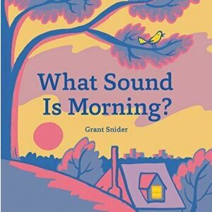 What Sound Is Morning?: (read-Aloud Book, Sound Books for Children), Hardcover - Grant Snider imagine