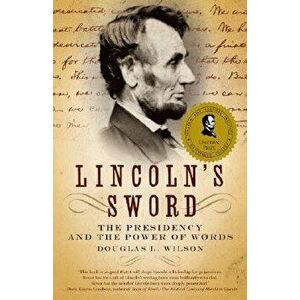 Lincoln's Sword: The Presidency and the Power of Words, Paperback - Douglas L. Wilson imagine