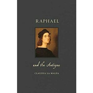 Raphael and the Antique, Hardcover - Claudia La Malfa imagine