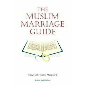 The Muslim Marriage Guide, Paperback - Ruqaiyyah Waris Maqsood imagine