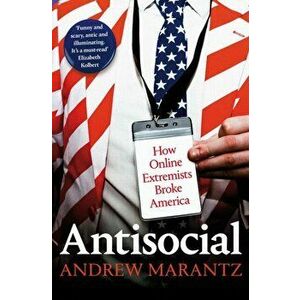 Antisocial. How Online Extremists Broke America, Paperback - Andrew Marantz imagine
