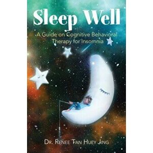 Sleep Well: A Guide on Cognitive Behavioral Therapy for Insomnia, Paperback - Renee Tan Huey Jing imagine