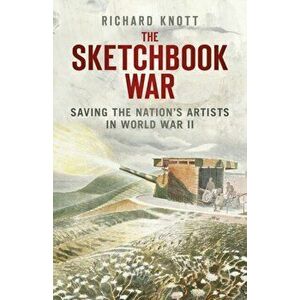 The Sketchbook War. Saving the Nation's Artists in World War II, Paperback - Richard Knott imagine