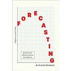 Forecasting: An Essential Introduction, Paperback - David Hendry imagine