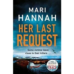 Her Last Request. A Kate Daniels thriller and the follow up to Capital Crime's Crime Book of the Year, Without a Trace, Hardback - Mari Hannah imagine