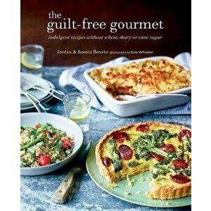 The Guilt-Free Gourmet: Indulgent Recipes Without Wheat, Dairy or Cane Sugar, Hardcover - Jordan Bourke imagine