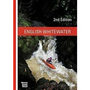 English Whitewater. British Canoe Union, 2 Revised edition, Paperback - British Canoe Union imagine