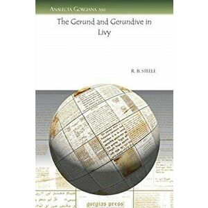 The Gerund and Gerundive in Livy, Paperback - R. B. Steele imagine