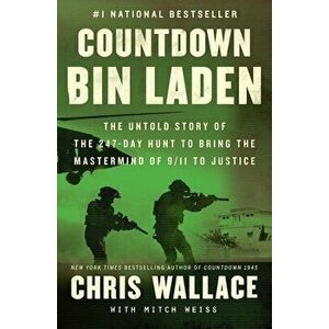 Countdown bin Laden: The Untold Story of the 247-Day Hunt to Bring the MasterMind of 9/11 to Justice, Hardcover - Chris Wallace imagine