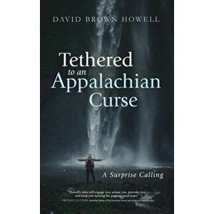 Tethered to an Appalachian Curse, Hardcover - David Brown Howell imagine