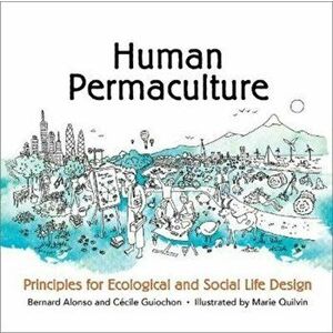 Human Permaculture. Principles for Ecological and Social Life Design, Paperback - Cecile Guiochon imagine