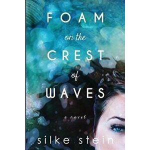 Foam on the Crest of Waves, Paperback - Silke Stein imagine