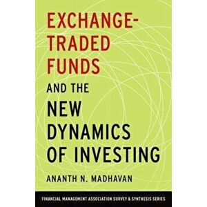 Exchange-Traded Funds and the New Dynamics of Investing, Hardcover - Ananth N. Madhavan imagine