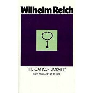 The Cancer Biopathy, Paperback - Wilhelm Reich imagine