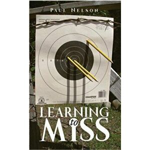 Learning to Miss, Paperback - Paul Nelson imagine
