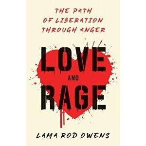 Love and Rage: The Path of Liberation Through Anger, Paperback - Lama Rod Owens imagine