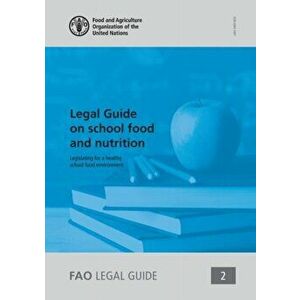 Legal guide on school food and nutrition. legislating for a healthy school food environment, Paperback - Food And Agriculture Organization imagine