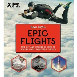 Bear Grylls Epic Adventures Series - Epic Flights, Hardback - Bear Grylls imagine