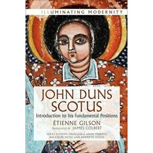 John Duns Scotus: Introduction to His Fundamental Positions, Paperback - Etienne Gilson imagine