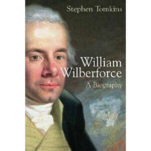 William Wilberforce: A Biography, Paperback - Stephen Tomkins imagine