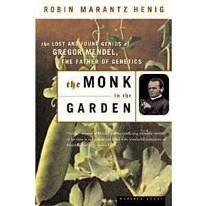 The Monk in the Garden: The Lost and Found Genius of Gregor Mendel, the Father of Genetics, Paperback - Robin Marantz Henig imagine