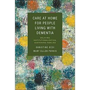 Care at Home for People Living with Dementia. Delaying Institutionalization, Sustaining Families, Hardback - *** imagine