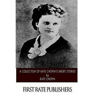A Collection of Kate Chopin's Short Stories, Paperback - Kate Chopin imagine