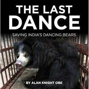 Last Dance. Saving India's Dancing Beras, Hardback - Alan Knight imagine