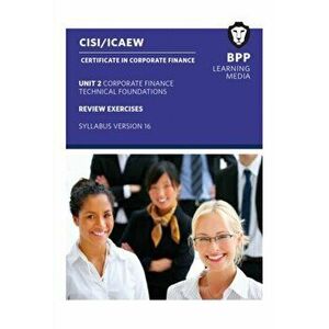 CISI Capital Markets Programme Certificate in Corporate Finance Unit 2 Syllabus Version 16. Review Exercises, Paperback - BPP Learning Media imagine
