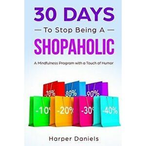 30 Days to Stop Being a Shopaholic: A Mindfulness Program with a Touch of Humor, Paperback - Corin Devaso imagine