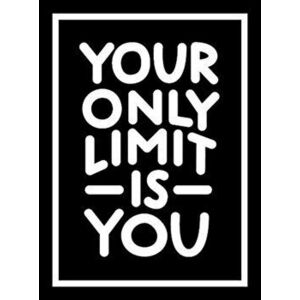 Your Only Limit Is You. Inspiring Quotes and Kick-Ass Affirmations to Get You Motivated, Hardback - Summersdale Publishers imagine