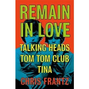 Remain in Love, Paperback - Chris Frantz imagine