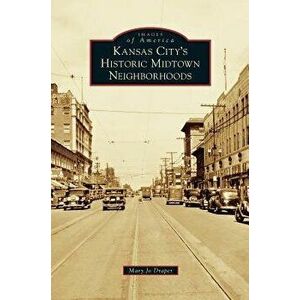 Kansas City's Historic Midtown Neighborhoods, Hardcover - Mary Jo Draper imagine