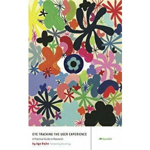 Eye Tracking the User Experience: A Practical Guide to Research, Paperback - Aga Bojko imagine